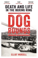 Dog Rounds: Death and Life in the Boxing Ring 1911274791 Book Cover