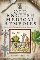 Old English Medical Remedies 1526711702 Book Cover