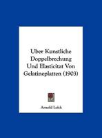 Uber Kunstliche Doppelbrechung Und Elasticitat Von Gelatineplatten 1162307765 Book Cover