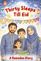 Thirty Sleeps Till Eid: A Ramadan Diary B0GMV6G3V9 Book Cover