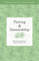 Fasting and Stewardship: Spiritual Practices for Everyday Life 1619704420 Book Cover