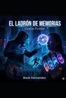 El Ladrón de Memorias: Ciencia Ficción B0FSDHXGBZ Book Cover
