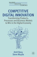 Competitive Digital Innovation: Transforming Products, Processes and Business Models to Win in the Digital Economy 3031234391 Book Cover