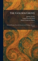 The Golden Grove: Selected Passages From the Sermons and Writings of Jeremy Taylor 1025684613 Book Cover