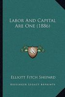 Labor And Capital Are One 116627876X Book Cover