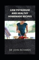 Low Potassium And Healthy Homemade Recipes: Healthy Homemade Recipes for People with High Potassium Levels in Blood B08924GG5K Book Cover