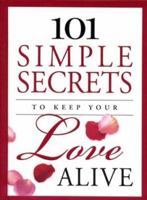 101 Simple Secrets to Keep Your Love Alive (101 Simple Secrets) 1562922777 Book Cover