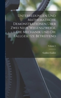 Unterredungen Und Mathematische Demonstrationen �ber Zwei Neue Wissenszweige, Die Mechanik Und Die Fallgesetze Betreffend; Volume 1 1018465111 Book Cover