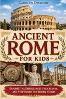 Ancient Rome for Kids: Explore the Empire, Meet the Caesars, and Step Inside the Roman World (History Explorers) 1647905087 Book Cover