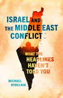 Israel and the Middle East Conflict: What the Headlines Haven't Told You 0802425577 Book Cover