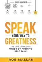 Speak Your Way To Greatness: The Life Changing Power of Positive Self Talk 1966170297 Book Cover