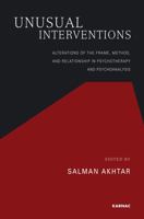 Unusual Interventions: Alterations of the Frame, Method, and Relationship in Psychotherapy and Psychoanalysis 1855758970 Book Cover
