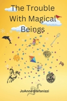THE TROUBLE WITH MAGICAL BEINGS B086Y5JG1D Book Cover