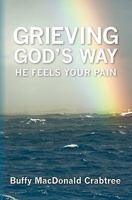 Grieving God's Way: He Feels Your Pain 1439231451 Book Cover
