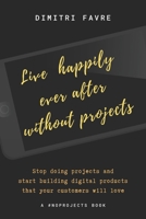 Live Happily Ever After Without Projects: A #noprojects book 1077420927 Book Cover