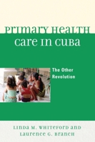 Primary Health Care In Cuba: The Other Revolution
