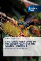 A PICTORIAL FIELD GUIDE TO THE WOODY PLANTS OF THE AMAZON - VOLUME II: ACANTHACEAE - BURSERACEAE 6138933621 Book Cover