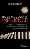 The Ultimate Book of Influence: 10 Tools of Persuasion to Connect, Communicate, and Win in Business 1118641302 Book Cover