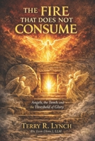 The Fire That Does Not Consume: Angels, the Tomb, and the Threshold of Glory B0H9B6N4FB Book Cover