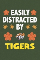 Easily Distracted By Tigers: A Nice Gift Idea For Tiger Lovers Boy Girl Funny Birthday Gifts Journal Lined Notebook 6x9 120 Pages 1710177969 Book Cover