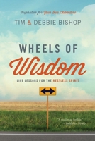 Wheels of Wisdom: Life Lessons for the Restless Spirit 0985624868 Book Cover