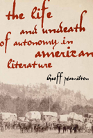 The Life and Undeath of Autonomy in American Literature 0813935296 Book Cover