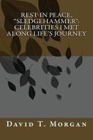 Rest in Peace, "Sledgehammer": Celebrities I Met Along Life's Journey 148276167X Book Cover