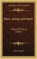 Plays Acting and Music: A Book of Theory 0548802890 Book Cover