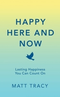 Happy Here and Now: Lasting Happiness You Can Count On 1736645900 Book Cover