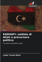KADHAFI: soldato di Allah o precursore politico: Tra Islam e socialismo verde 6206056805 Book Cover
