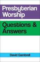 Presbyterian Worship Questions and Answers 0664263976 Book Cover