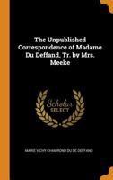 The Unpublished Correspondence of Madame Du Deffand, Tr. by Mrs. Meeke 0343899108 Book Cover