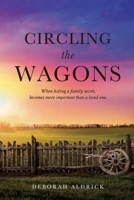 Circling The Wagons: When hiding a family secret, becomes more important than a loved one 0975650300 Book Cover