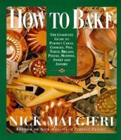 How to Bake: Complete Guide to Perfect Cakes, Cookies, Pies, Tarts, Breads, Pizzas, Muffins, 0060168196 Book Cover