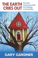 The Earth Cries Out : How Faith Communities Meet the Challenges of Sustainability 1626984115 Book Cover