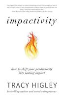 Impactivity: How to Set the World on Fire Without Burning Out 1523968435 Book Cover