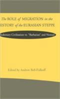 The Role of Migration in the History of the Eurasian Steppe: Sedentary Civilization vs. 'Barbarian' and Nomad (Role Migrant History Eurasian Step) 0312212070 Book Cover