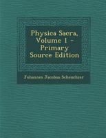 Physica Sacra, Volume 1 - Primary Source Edition 1295873117 Book Cover