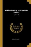 Publications Of The Spenser Society; Volume 15 1011369796 Book Cover