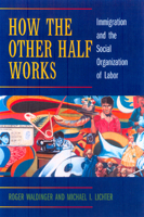 How the Other Half Works: Immigration and the Social Organization of Labor 0520231627 Book Cover