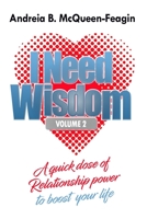 I Need Wisdom - Volume 2: A quick dose of Relationship power to boost your life 1677308397 Book Cover