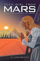 Teen Girl from Mars: Romance, Adventure, Angst in the Year 2191 1451533977 Book Cover