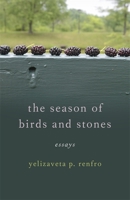 The Season of Birds and Stones: Essays (Crux: The Georgia Series in Literary Nonfiction) 0820377309 Book Cover