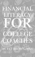 Financial Literacy For College Coaches: "How College Coaches Can Win With Money, Protect Their Future, and Lead Beyond the Game" 196773710X Book Cover
