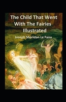 The Child That Went With The Fairies 1447466233 Book Cover