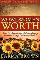 WOW! Women of Worth: How To Become An Extraordinary Woman Using Ordinary Tools 097977019X Book Cover