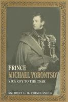 Prince Michael Vorontsov: Viceroy to the Tsar 0773507477 Book Cover
