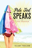 Pale Girl Speaks: A Year Uncovered 1580054447 Book Cover