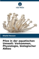 Pilze in der aquatischen Umwelt: Vorkommen, Physiologie, biologischer Abbau (German Edition) 6208591643 Book Cover