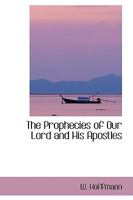 The Prophecies of our Lord and his Apostles 0469457783 Book Cover